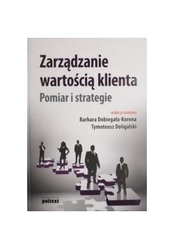 Zarządzanie wartością klienta. Pomiar i strategie