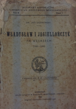 Władysław i Jagiellończyk na Węgrzech (1440-1444), 1922 r.