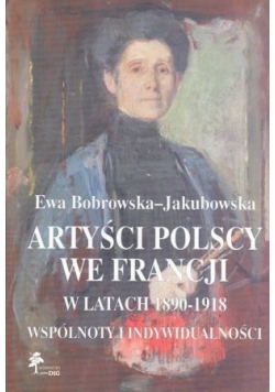 Artyści polscy we Francji w latach 1890 1918 Dedykacja Autora