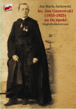 ks. Jan Gnatowski (1855-1925) na tle epoki