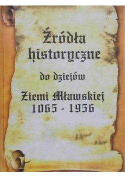 Źródła historyczne od dziejów Ziemi Mławskiej 1065 - 1956