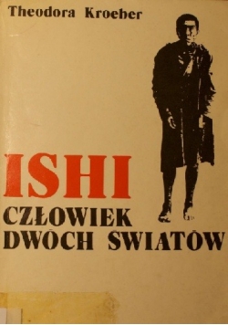 Ishi. Człowiek dwóch światów