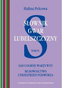 Słownik gwar Lubelszczyzny, tom IV. Sad i ogród...