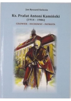 Ks Prałat Antonii Kamiński Człowiek duchowny patriota