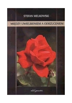 Między uwielbieniem a odrzuceniem