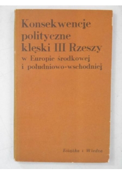 Konsekwencję polityczne klęski III Rzeszy w Europie środkowej i południowo-wschodniej