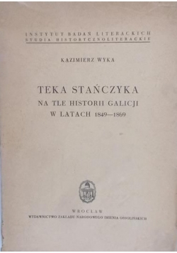 Wyka Kazimierz - Teka Stańczyka na tle historii Galicji w latach 1849-1869