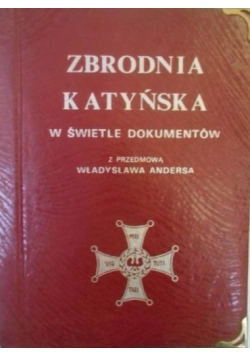 Zbrodnia Katyńska w świetle dokumentów. Z przedmową Władysława Andersa