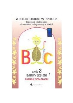Z ekoludkiem w szkole. Podręcznik z ćwiczeniami do nauczania zintegrowanego w klasie I, część 2