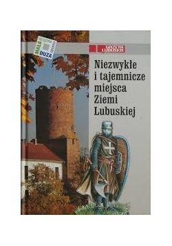 Niezwykłe i tajemnicze miejsca Ziemi Lubuskiej
