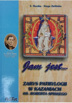 Jam jest... Zarys patrylogii w kazaniach ks. Roberta Spiskiego