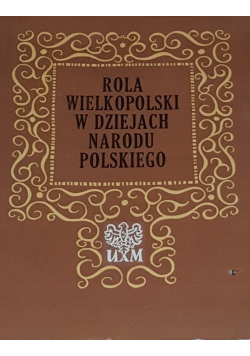 Rola Wielkopolski w dziejach Narodu Polskiego