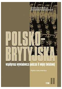 Polsko-brytyjska współpraca wywiadowcza podczas II wojny światowej. Tom II