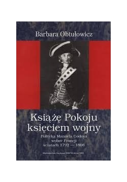 Książe pokoju, księciem wojny, polityka Manuela Godoya wobec Francji  1791-1808