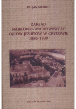 Zakład Naukowo - Wychowawczy Ojców Jezuitów w Chyrowie 1886 - 1939