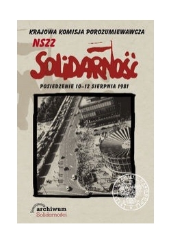 Krajowa Komisja Porozumiewawcza NSZZ Solidarność. Posiedzenie 8 - 10 sierpnia 1981