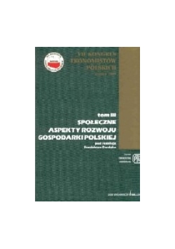Społeczne aspekty rozwoju gospodarki polskiej ,tom III