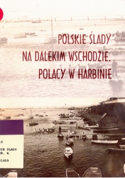 Polskie ślady na dalekim wschodzie Polacy w Harbinie