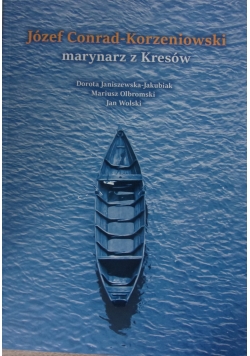 Józef Conrad-Korzeniowski marynarz z Kresów