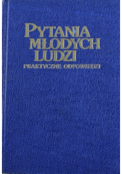 Pytania młodych ludzi praktyczne odpowiedzi
