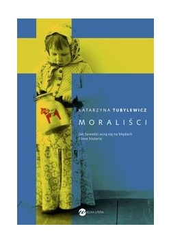 Moraliści. Jak Szwedzi uczą się na błędach i inne historie