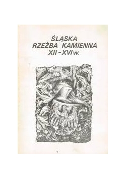 Śląska rzeźba kamienia XII - XVI w.