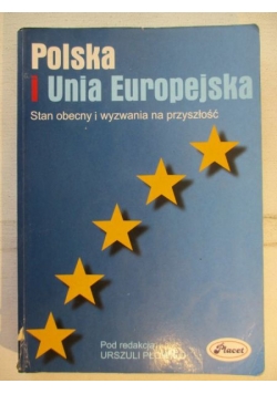Polska i Unia Europejska. Stan obecny i wyzwania na przyszłość