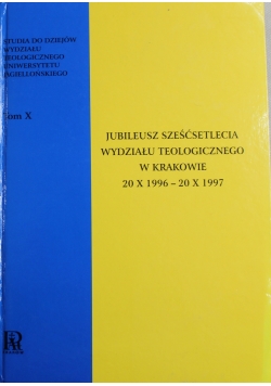 Jubileusz sześćdziesięciolecia wydziału teologicznego w Krakowie  tom X