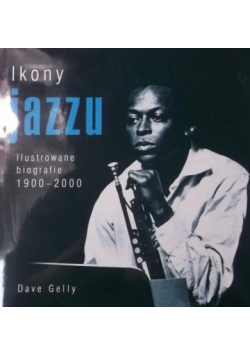 Ikony jazzu. Ilustrowane biografie 1900-2000