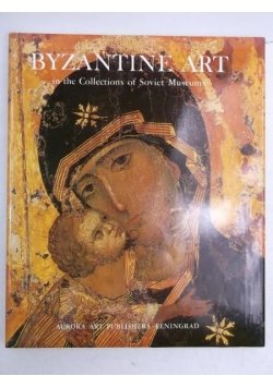 Byzantine Art. In the Collection of Soviet Museums