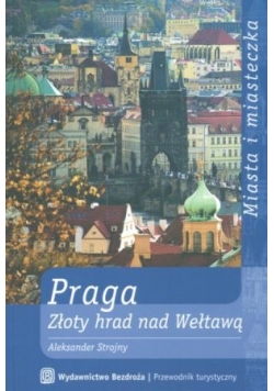 Praga .Złoty harad nad Wełtawą