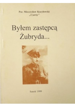Byłem zastępcą Żubryda