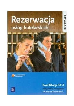 Rezerwacja usług hotelarskich Kwalifikacja T.11.1 Podręcznik do nauki zawodu technik hotelarstwa , Nowa