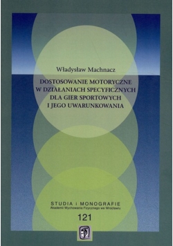 Dostosowanie motoryczne w działaniach specyficznych dla gier sportowych i jego uwarunkowania