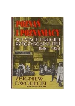 Poznan i poznianiacy w latach drugiej Rzeczypospolitej 1918-1939