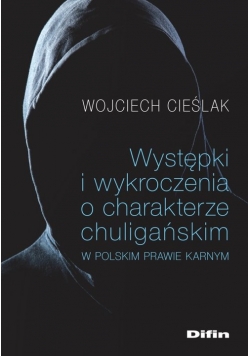 Występki i wykroczenia o charakterze chuligańskim w polskim prawie karnym
