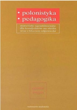 Polonistyka, pedagogika materiały egzaminacyjne dla kandydatów na studia wraz z kluczem odpowiedzi