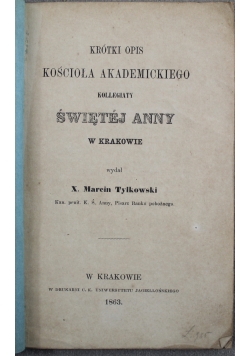 Krótki opis Kościoła Akademickiego Kollegiaty Świętej Anny w Krakowie 1863 r.