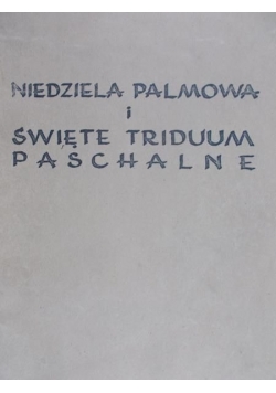 Niedziela Palmowa i Święte Triduum Paschalne