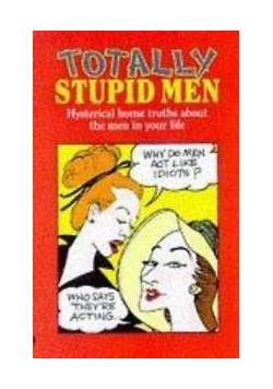 Totally stupid men