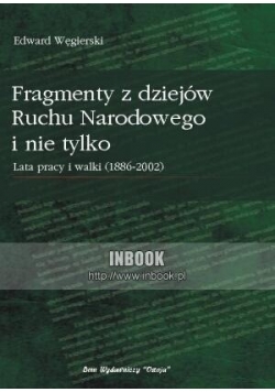 Fragmenty z dziejów Ruchu Narodowego i nie tylko. Lata walki i pracy (1889-2002)