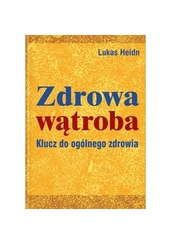zdrowa wątroba Klucz do ogólnego zdrowia