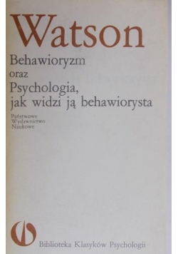 Watson John - Behawioryzm oraz psychologia, czyli jak widzi ją behawiorysta