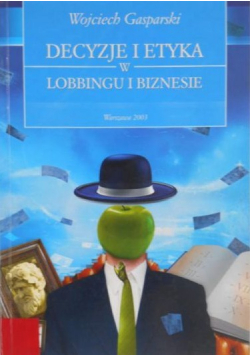 Decyzje i etyka w lobbingu i biznesie