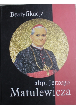 Beatyfikacja arcybiskupa Jerzego Matulewicza