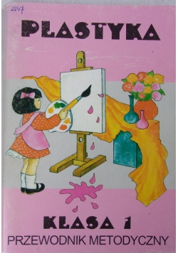 Plastyka, klasa 1. Przewodnik metodyczny