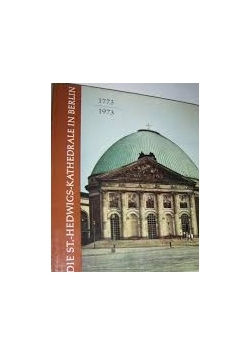 Die St.- Hedwigs-Kathedrale in Berlin 1773 / 1973