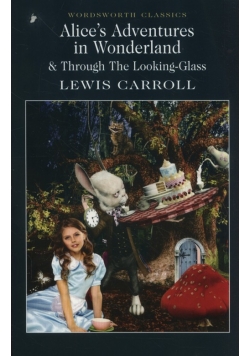 Alice's Adventures in Wonderland Through The Looking-Glass