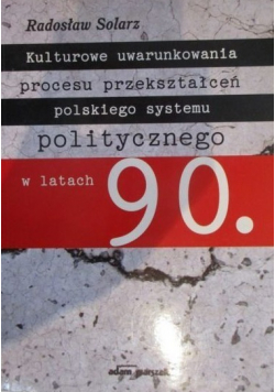 Kulturowe uwarunkowania procesu przekształceń polskiego systemu politycznego w latach 90