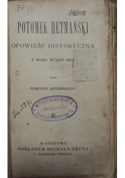 Potomek hetmański, opowieść historyczna z roku wojny 1812,  1912 r.